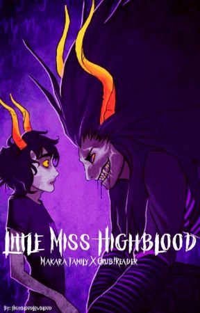 Little Miss Highblood (Makara Family X Grub!Reader) by HighbloodLowblood