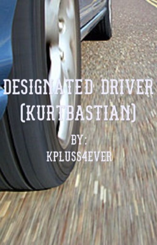 Designated Driver (Kurtbastian) by KplusS4ever