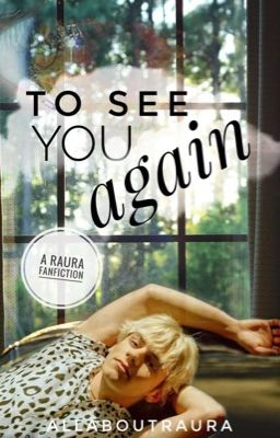 To See You Again: A Raura Fanfic cover