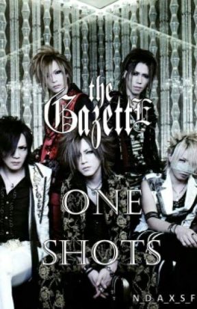 the GazettE One Shots by N_D_A_X_S_F