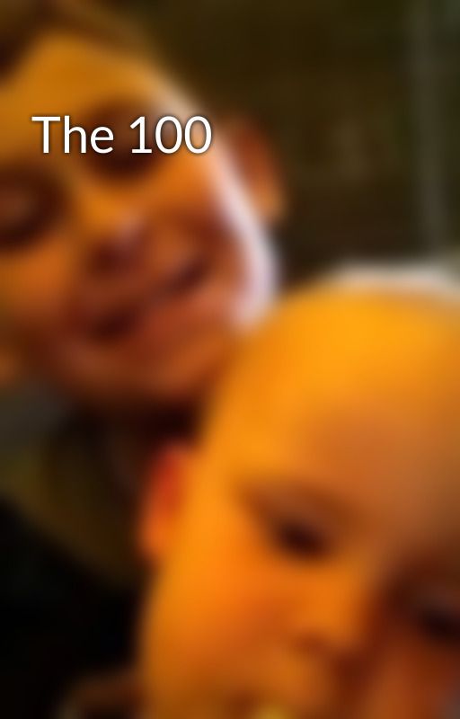 The 100 by baileyisawsome