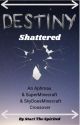 Destiny Shattered (Book 2) by StariTheSpritied