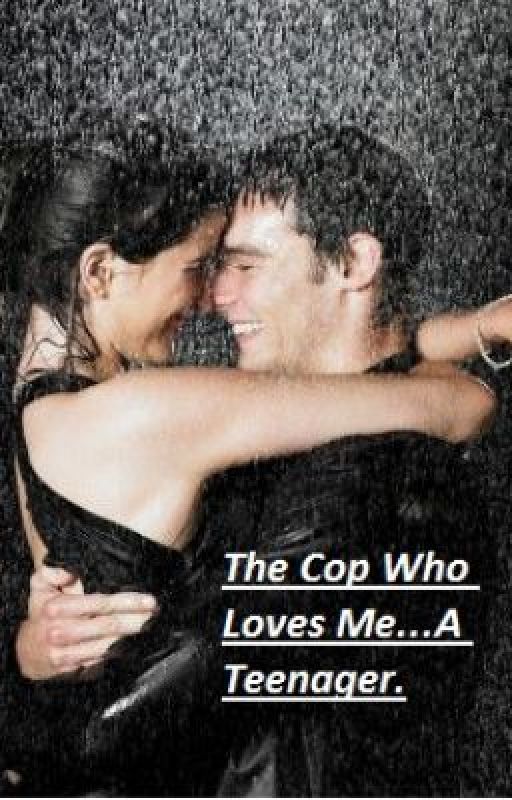 The Cop Who Loves Me...A Teenager by bridge16