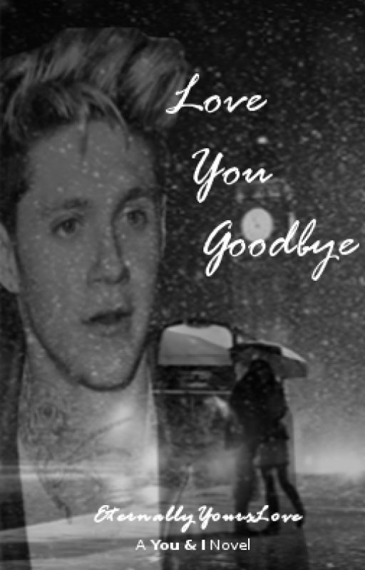 Love You Goodbye by EternallyYoursLove