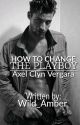 HOW TO CHANGE THE PLAYBOY(Completed) by Wild_Amber