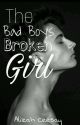 The Bad Boy's Broken Girl (Complete and Edited ) by alizahgirl234