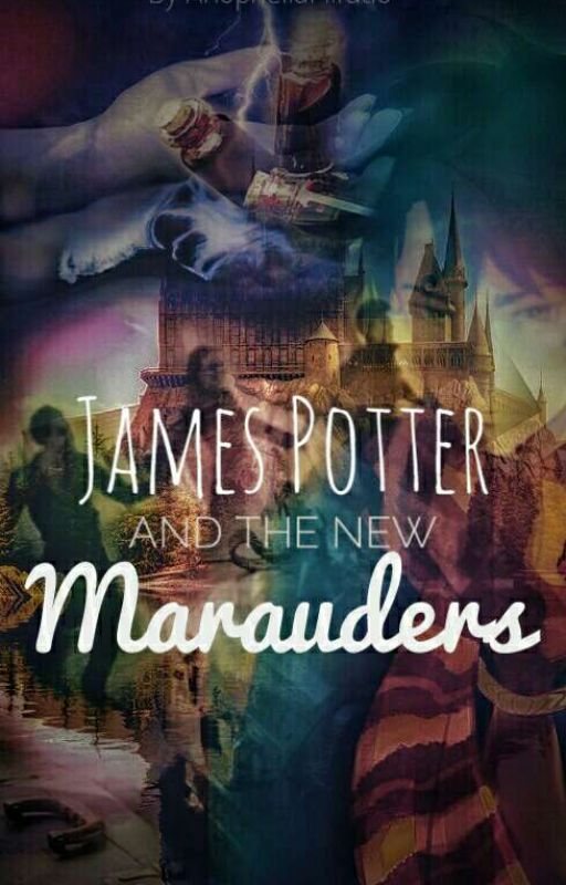 James Potter and the New Marauders ~ A Harry Potter Fan-Fic by AnopheliaMiratio