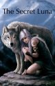 The Secret Luna: Book 1 of The Gifted Daughters Of The Moon Goddess (COMPLETED) by ericasilverbane