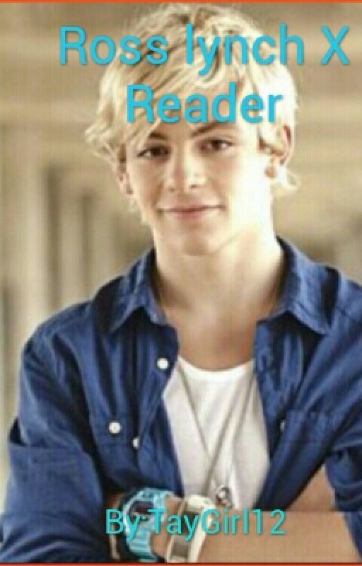 Ross lynch X Reader by princessgurl12