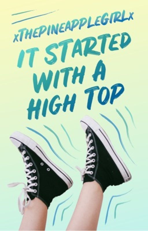 It Started With A High Top by xThePineappleGirlx