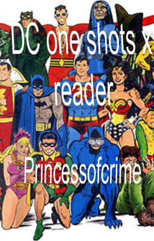 DC one shots x reader by princessofcrime