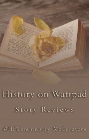 History on Wattpad: Story Reviews [CLOSED TO CATCH UP] by HFCommunity