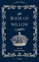 The Book of Willow by Burkesrules