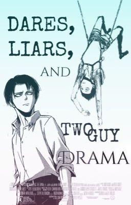 Dares, Liars, and Two-Guy Drama [Levi x Reader x Eren] AU cover