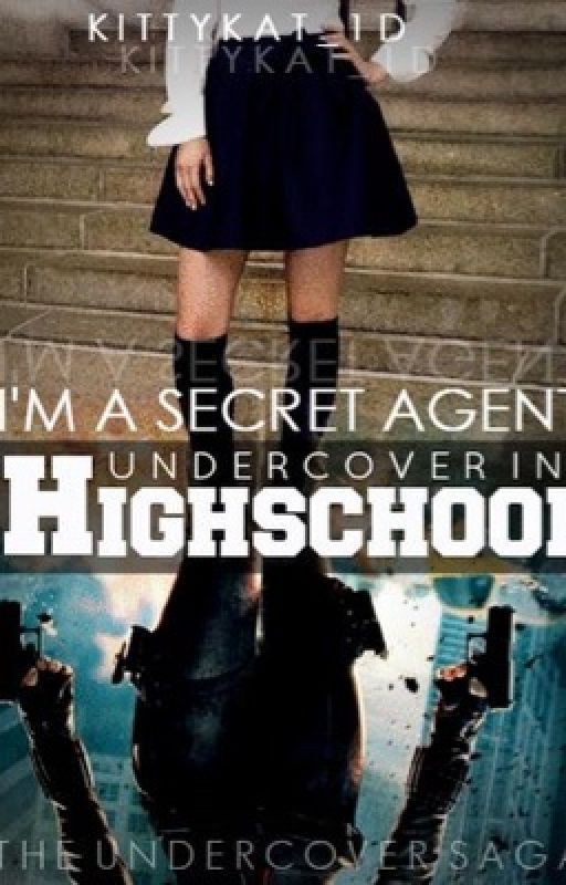 I'm a Secret Agent Undercover in High school by KittyKattt_