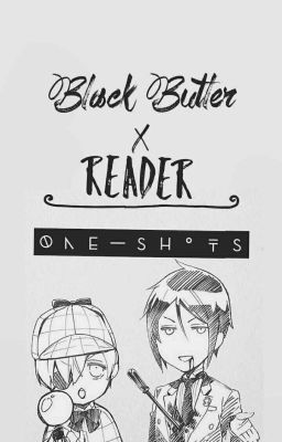 Black Butler X Reader [One-Shots] [ Scenarios] cover