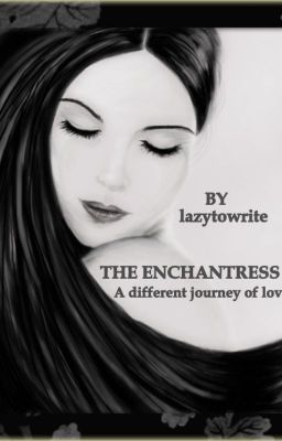 The Enchantress-A Different Journey of Love #wattys2016 cover