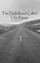 The Dark Road Called Life: Poems by Burrito2002