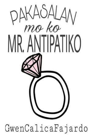 PAKASALAN MO KO MR. ANTIPATIKO by wyephemeral