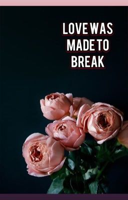 ✦Love Was Made To Break✦ cover