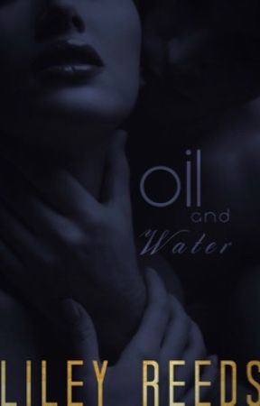 Oil And Water( TEMPORARILY DISCONTINUED) by LileyReeds