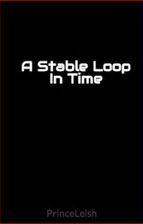 A Stable Loop In Time by PrinceLelsh