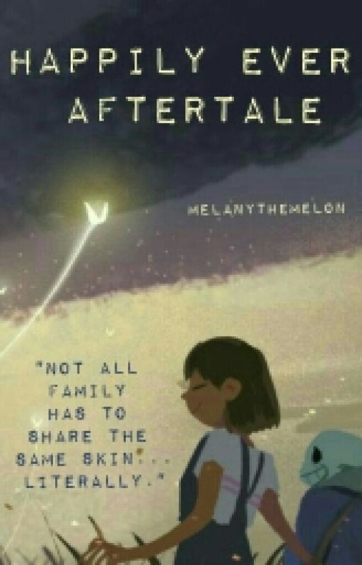 Happily Ever Aftertale (Undertale Fanfic) (Soon To Be Re-Written) by MelanyTheMelon