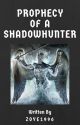 Prophecy Of A Shadowhunter (TMI FanFic) #Wattys2017 by Zoye1996