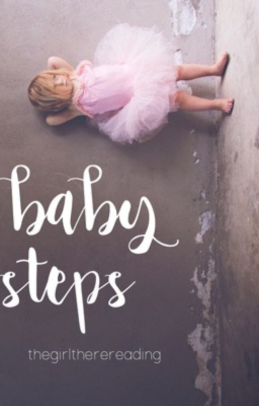 baby steps// everything you are one-shot by TheGirlThereReading