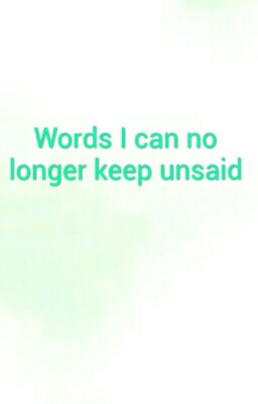 Words I Can No Longer Keep Unsaid by RoseGiaco