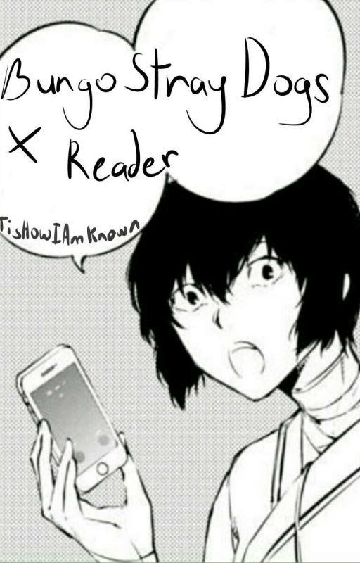 Bungou Stray Dogs X Reader by TisHowIAmKnown