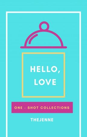 Hello, Love (OneShot Collection) by TheJenne