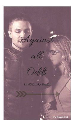 Against all odds: An Olicity fanfic cover