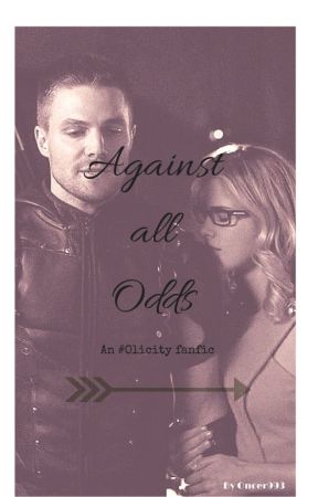 Against all odds: An Olicity fanfic by Oncer993