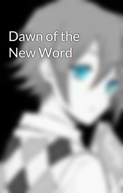 Dawn of the New Word by shadowcon97