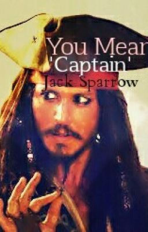 You Mean 'Captain' Jack Sparrow by ijustwant2write