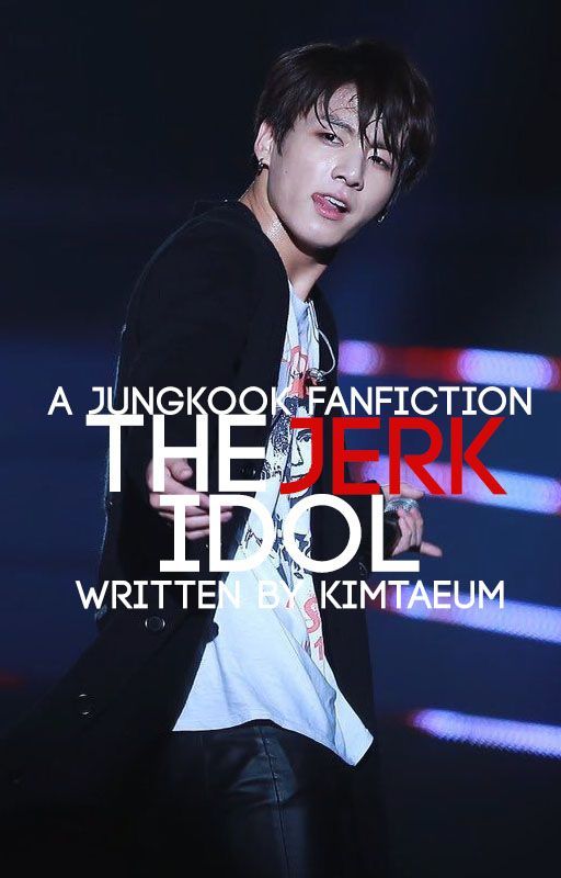 the jerk idol ➸jungri [ff#1](slow updates) by kimtaeum