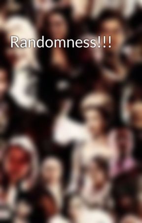 Randomness!!! by originalobsesser-