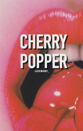 Cherry Popper | ✓ by latenight_