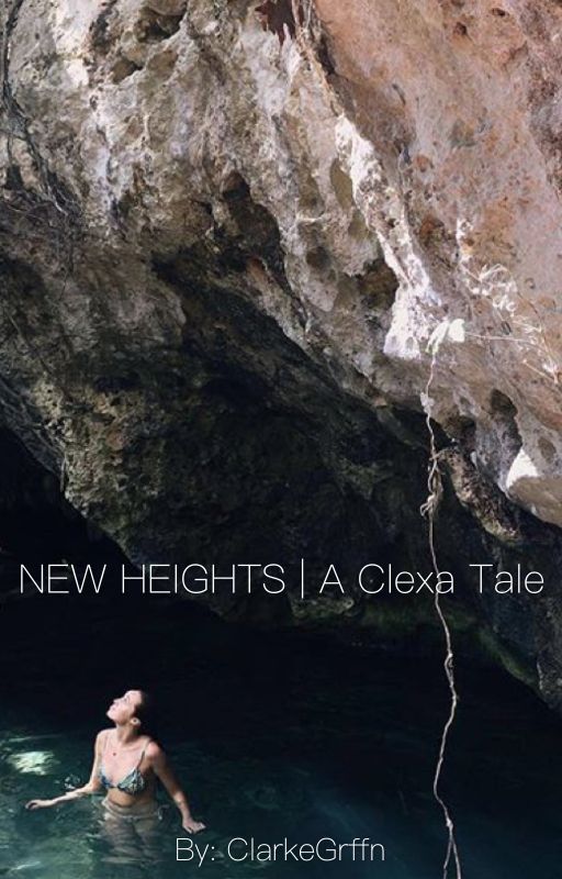 NEW HEIGHTS | A Clexa Tale by clarkegrffn