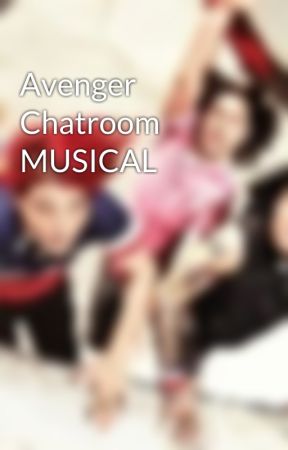 Avenger Chatroom MUSICAL by Ifiwerefood