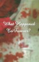 What Happened To Forever? by XXRebelBlasphemyXX