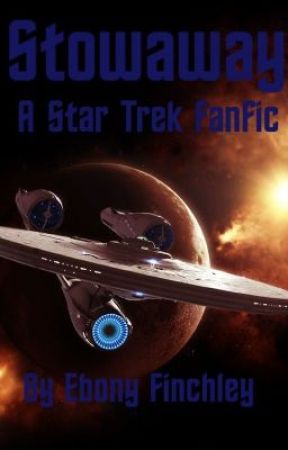 Stowaway (a Star Trek reboot/2009 movie fanfic) UNDER EDITING by EbTheTrekkie