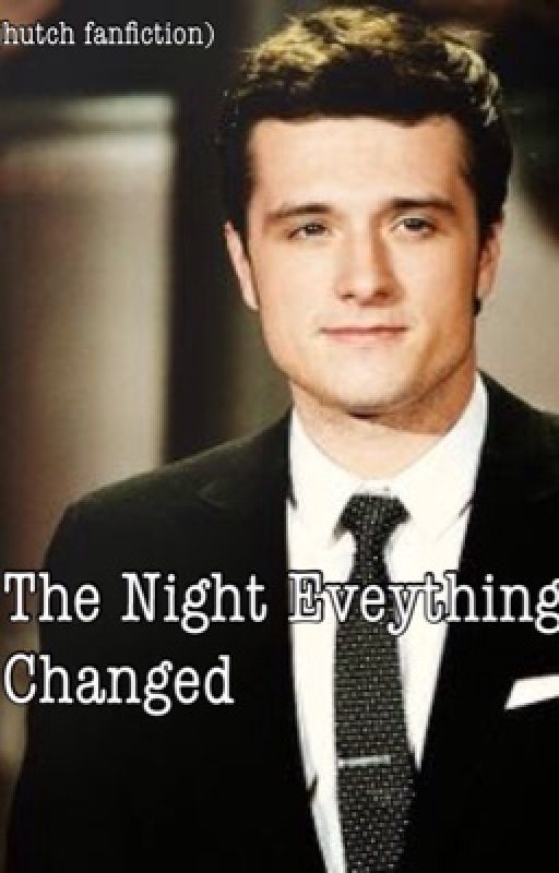 The Night Everything Changed(Josh Hutcherson Fan Fiction) by omg-queenhj