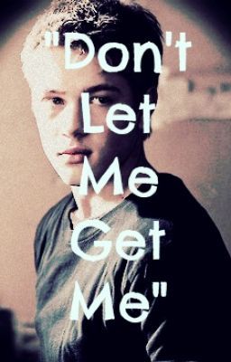 "Don't Let Me Get Me" (Ben Mason Fanfic) cover