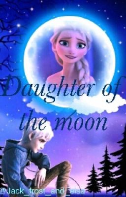 Daughter of the moon (jelsa) *COMPLETED* cover