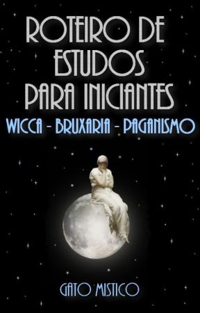 Wicca - Bruxaria - Paganismo: Roteiro De Estudos Para Iniciantes by GatoMistico