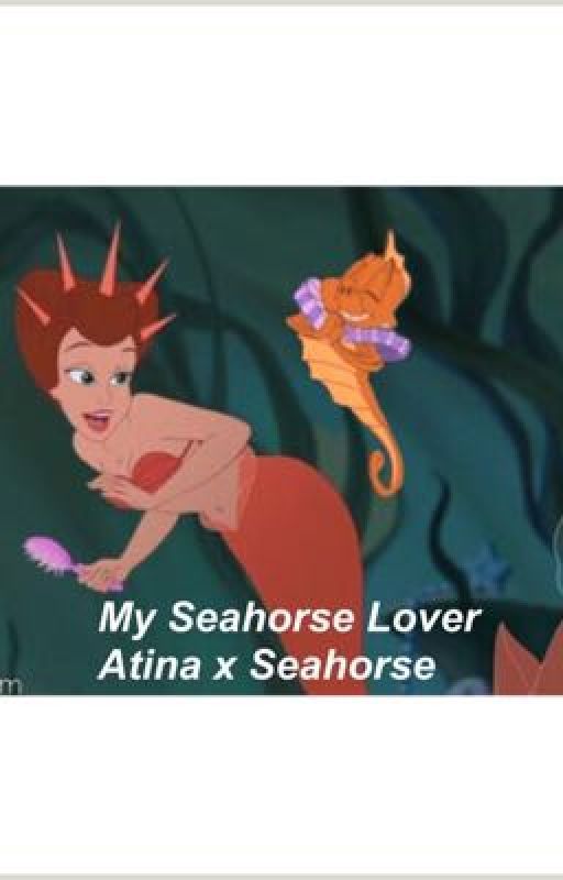 My Seahorse Lover || Atina x Seahorse by Anusbutterlover123