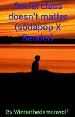 Social Classs Doesn't Matter (The Outsiders:Sodapop X Reader) cover