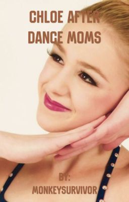 Chloe After Dance Moms ~ Dance Moms cover